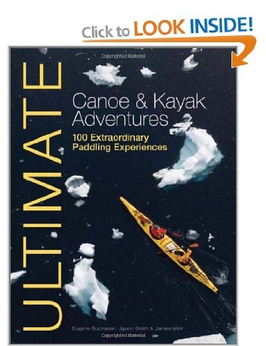 Ultimate canoe and kayak adventures 100 extraordinary paddling experiences - _ultimatekayak-1368199961